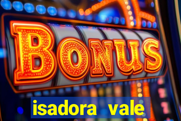 isadora vale reclame aqui